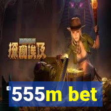 555m bet